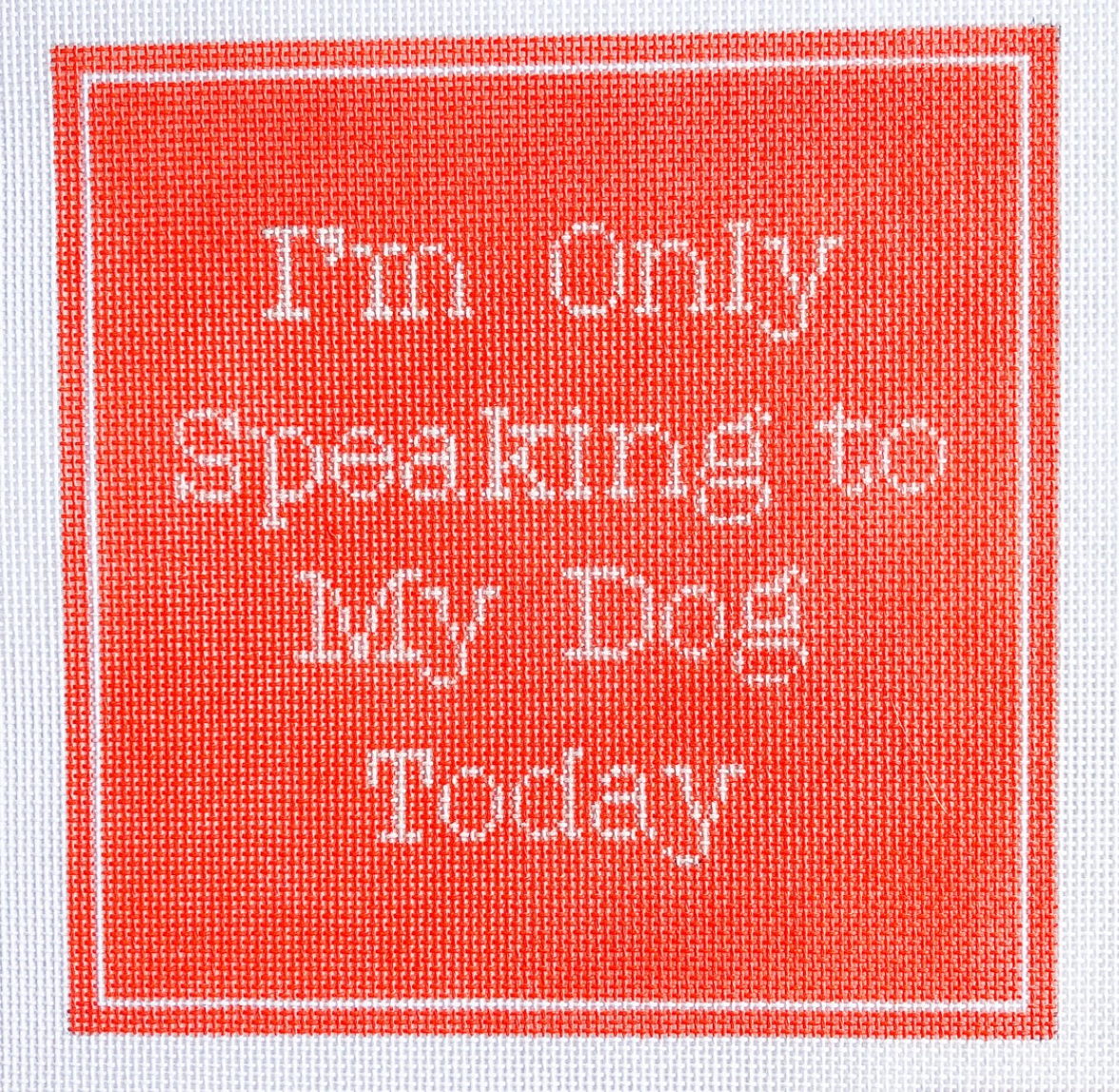 I'm Only Speaking to My Dog Today - Coral